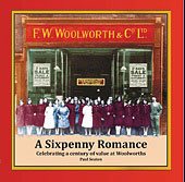 A Sixpenny Romance, celebrating a century of value at Woolworths by Paul Seaton, published by 3D and 6D Pictures Ltd, ISBN 9780956382702