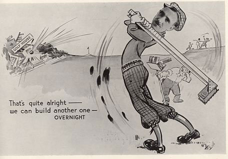 Cartoon of B.C. Donaldson, Head of Construction for Woolworths from a privately produced book in 1935. Donaldson is holding a golf club made of an RSJ with a brick tied to the end. He has just sliced the ball and demolished the clubhouse. The caption reads "That's all right, we can build another one overnight!"