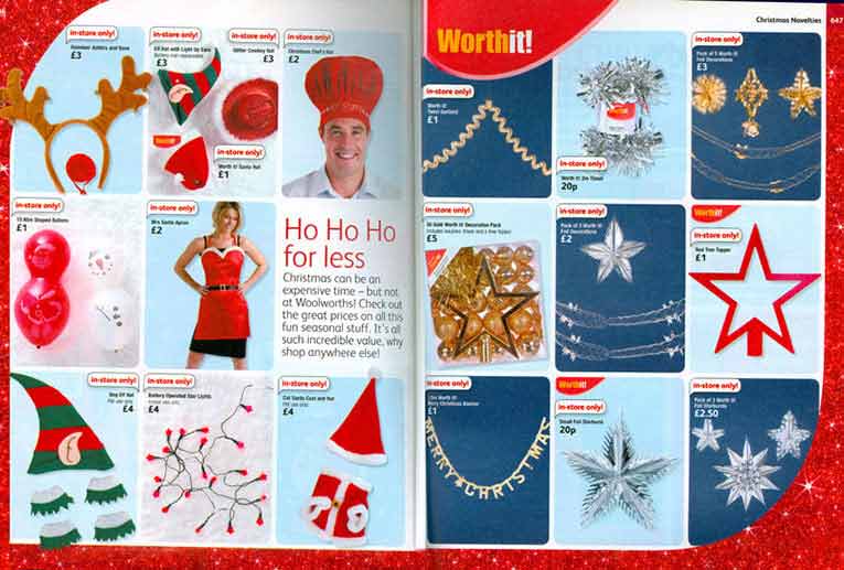 Woolworths WorthIt!  Christmas Decorations in the Big Red Book Catalogue for Winter 2007/8 offered exceptionally good value and were intended to give the discounters a run for their money. Click to open a full resolution version in a new browser window