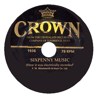 Making Crown Records - sixpenny 78s from F. W. Woolworth & Co. Ltd. in the United Kingdom from 1935 to 1937. A special feature in the Woolworths Museum.